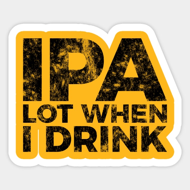 IPA a lot when I drink funny craft beer tee shirt Sticker by RedYolk